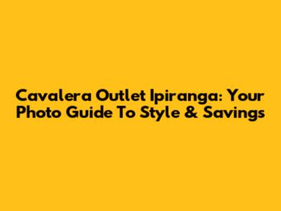 Cavalera Outlet Ipiranga: Your Photo Guide To Style & Savings
