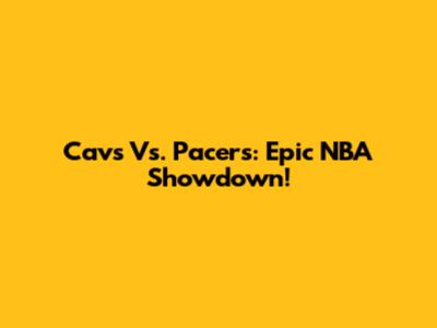 Cavs Vs. Pacers: Epic NBA Showdown!