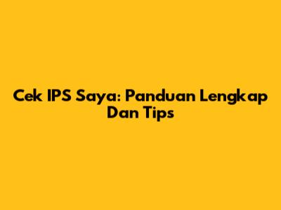 Cek IPS Saya: Panduan Lengkap Dan Tips