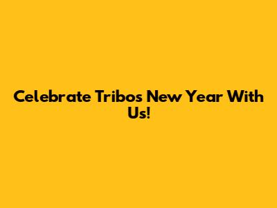 Celebrate Tribo's New Year With Us!