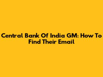 Central Bank Of India GM: How To Find Their Email