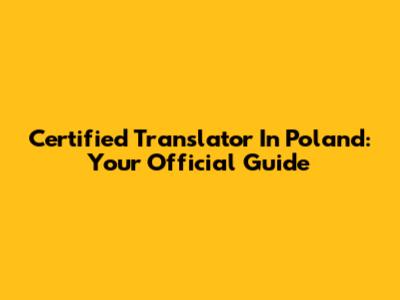 Certified Translator In Poland: Your Official Guide