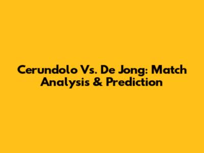 Cerundolo Vs. De Jong: Match Analysis & Prediction