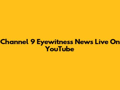 Channel 9 Eyewitness News Live On YouTube