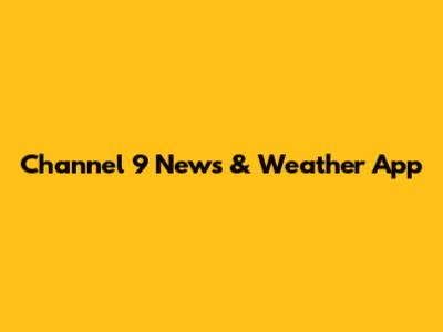 Channel 9 News & Weather App
