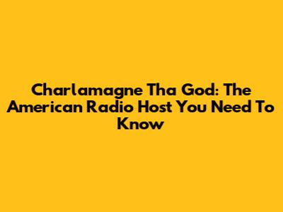 Charlamagne Tha God: The American Radio Host You Need To Know