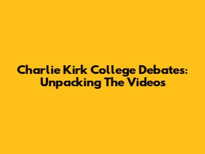 Charlie Kirk College Debates: Unpacking The Videos