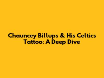 Chauncey Billups & His Celtics Tattoo: A Deep Dive