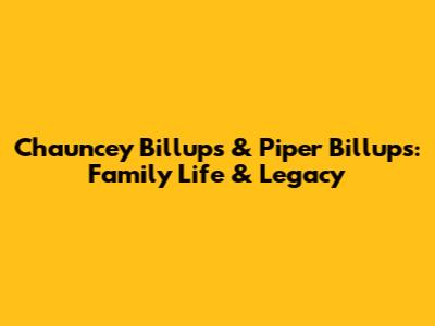 Chauncey Billups & Piper Billups: Family Life & Legacy