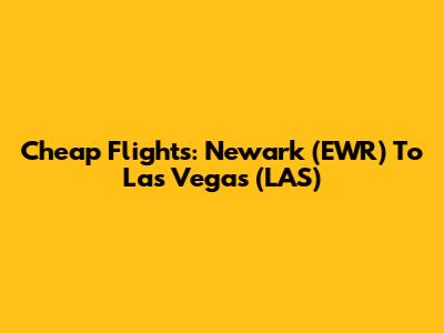 Cheap Flights: Newark (EWR) To Las Vegas (LAS)