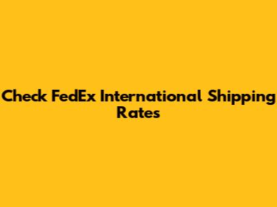 Check FedEx International Shipping Rates