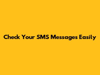 Check Your SMS Messages Easily