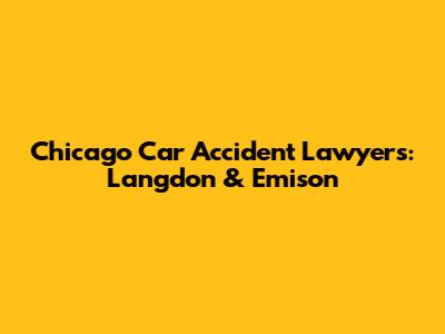 Chicago Car Accident Lawyers: Langdon & Emison