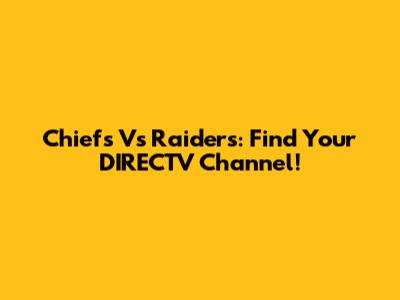 Chiefs Vs Raiders: Find Your DIRECTV Channel!