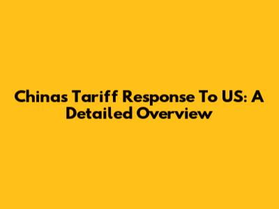 China's Tariff Response To US: A Detailed Overview