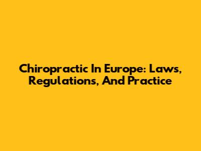 Chiropractic In Europe: Laws, Regulations, And Practice