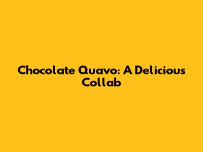 Chocolate Quavo: A Delicious Collab