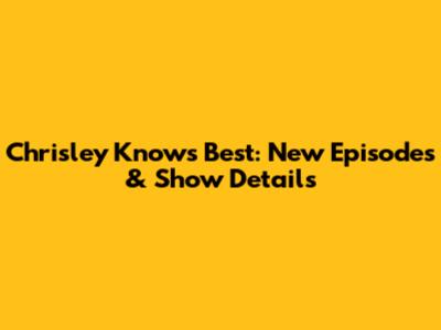 Chrisley Knows Best: New Episodes & Show Details