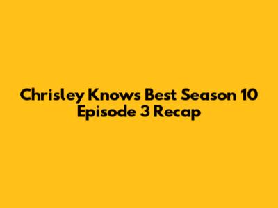 Chrisley Knows Best Season 10 Episode 3 Recap