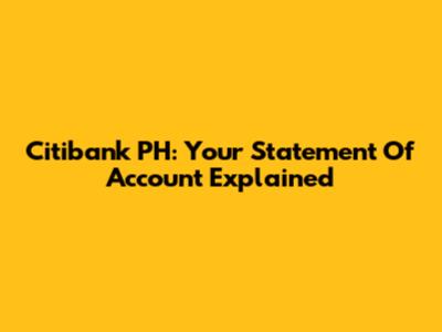 Citibank PH: Your Statement Of Account Explained