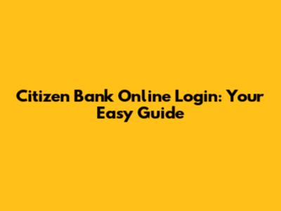 Citizen Bank Online Login: Your Easy Guide