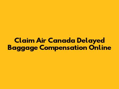 Claim Air Canada Delayed Baggage Compensation Online