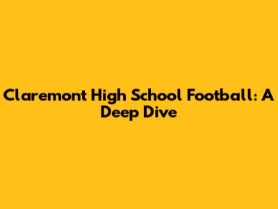 Claremont High School Football: A Deep Dive