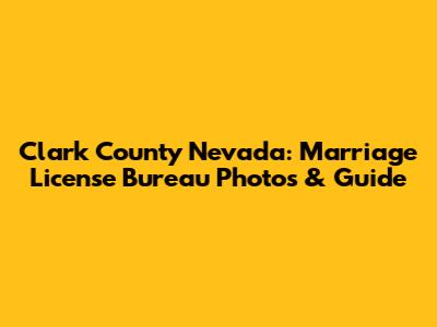 Clark County Nevada: Marriage License Bureau Photos & Guide