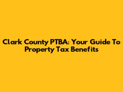 Clark County PTBA: Your Guide To Property Tax Benefits