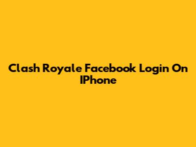 Clash Royale Facebook Login On IPhone