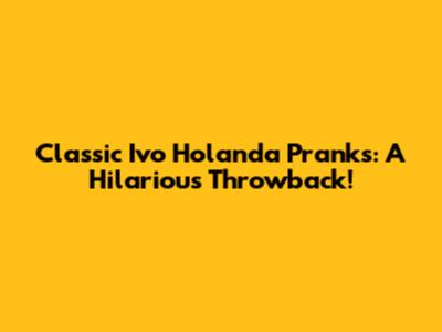 Classic Ivo Holanda Pranks: A Hilarious Throwback!