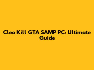 Cleo Kill GTA SAMP PC: Ultimate Guide
