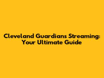 Cleveland Guardians Streaming: Your Ultimate Guide