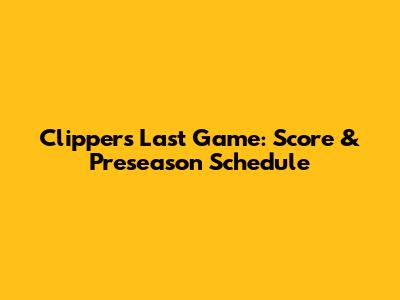 Clippers Last Game: Score & Preseason Schedule