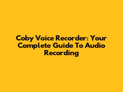Coby Voice Recorder: Your Complete Guide To Audio Recording