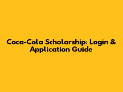 Coca-Cola Scholarship: Login & Application Guide