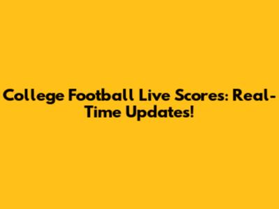 College Football Live Scores: Real-Time Updates!