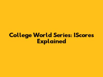 College World Series: IScores Explained