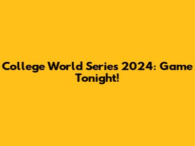 College World Series 2024: Game Tonight!