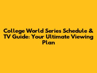 College World Series Schedule & TV Guide: Your Ultimate Viewing Plan