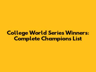 College World Series Winners: Complete Champions List