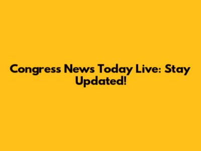 Congress News Today Live: Stay Updated!