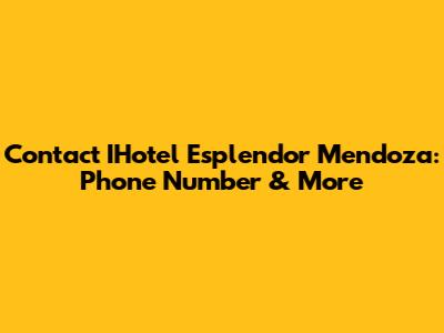 Contact IHotel Esplendor Mendoza: Phone Number & More