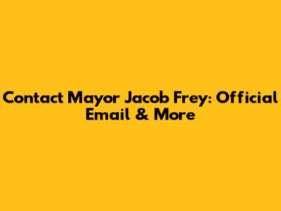 Contact Mayor Jacob Frey: Official Email & More