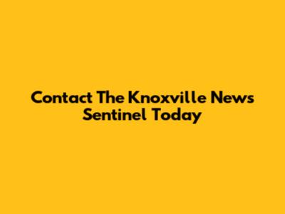 Contact The Knoxville News Sentinel Today