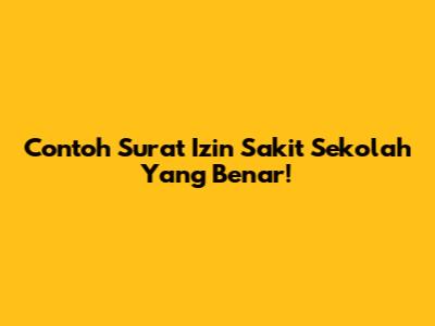 Contoh Surat Izin Sakit Sekolah Yang Benar!