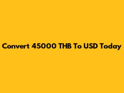 Convert 45000 THB To USD Today