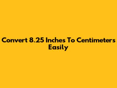 Convert 8.25 Inches To Centimeters Easily