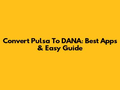 Convert Pulsa To DANA: Best Apps & Easy Guide