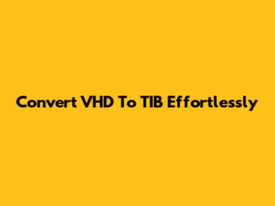 Convert VHD To TIB Effortlessly